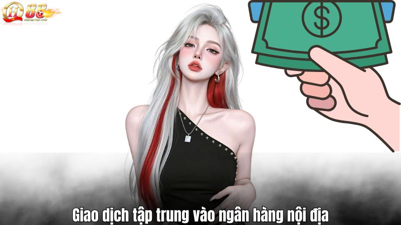 Giao dịch tập trung vào ngân hàng nội địa