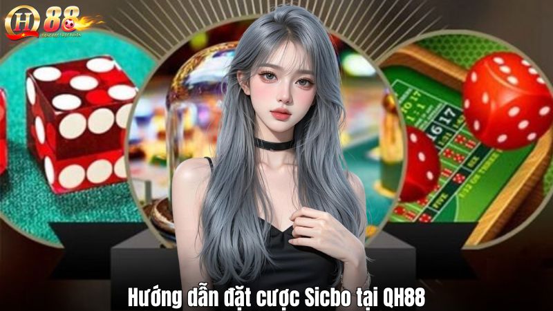 Hướng dẫn đặt cược Sicbo tại QH88