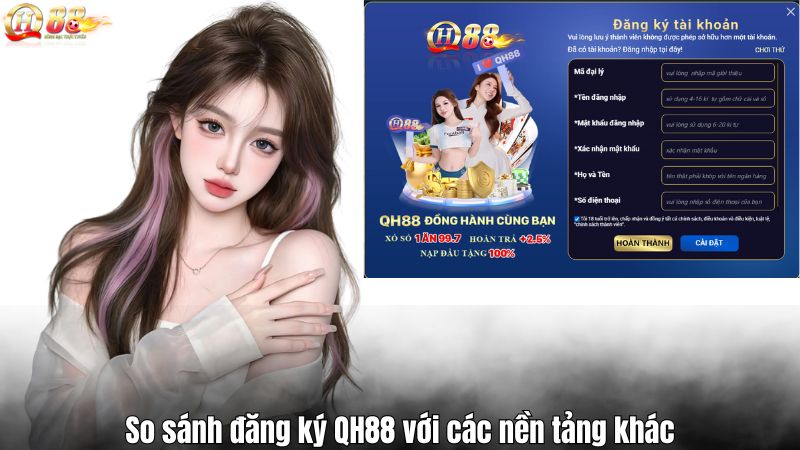 So sánh đăng ký QH88 với các nền tảng khác