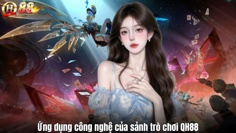 Ứng dụng công nghệ của sảnh trò chơi QH88