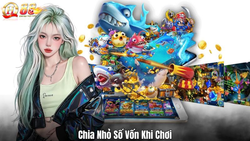 Chia Nhỏ Số Vốn Khi Chơi