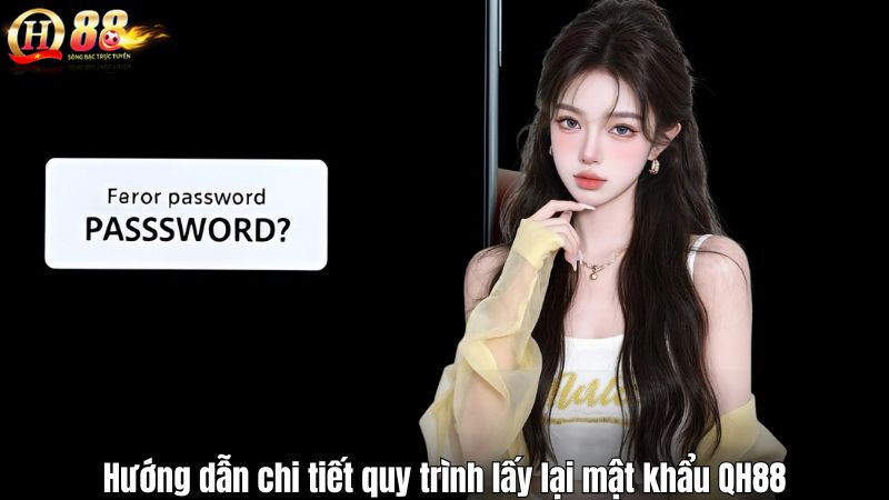 Hướng dẫn chi tiết quy trình lấy lại mật khẩu QH88