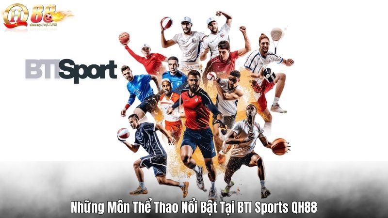Những Môn Thể Thao Nổi Bật Tại BTI Sports QH88