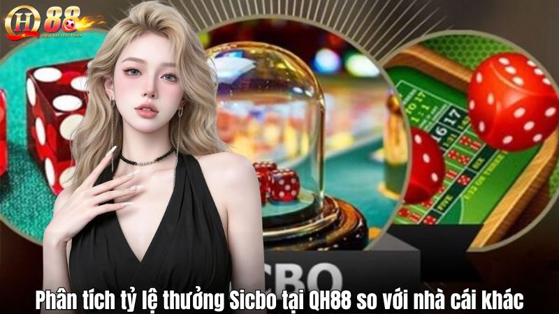 Phân tích tỷ lệ thưởng Sicbo tại QH88 so với nhà cái khác