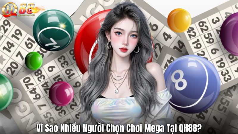 Vì Sao Nhiều Người Chọn Chơi Mega Tại QH88?