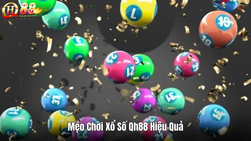 Mẹo Chơi Xổ Số Qh88 Hiệu Quả
